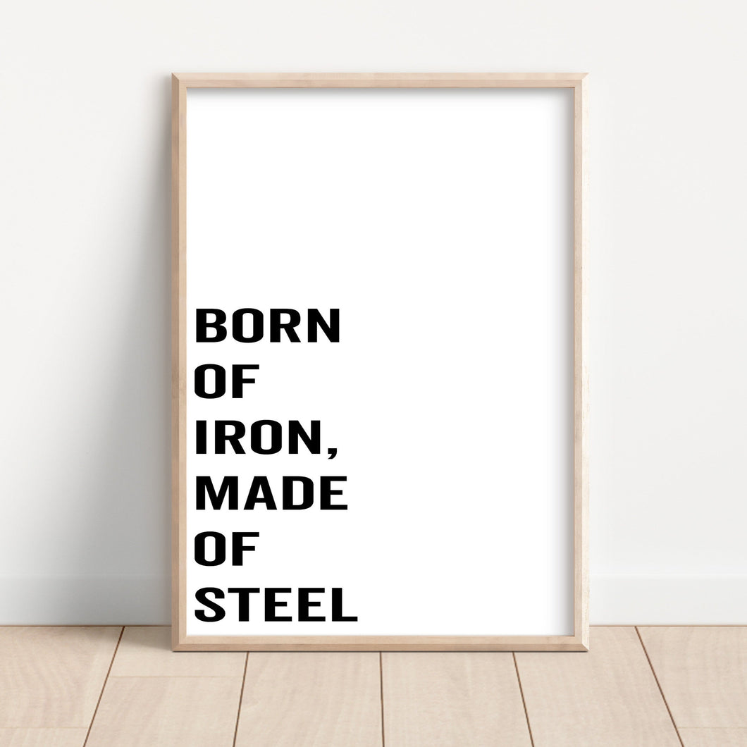 Born Of Iron, Made Of Steel Print